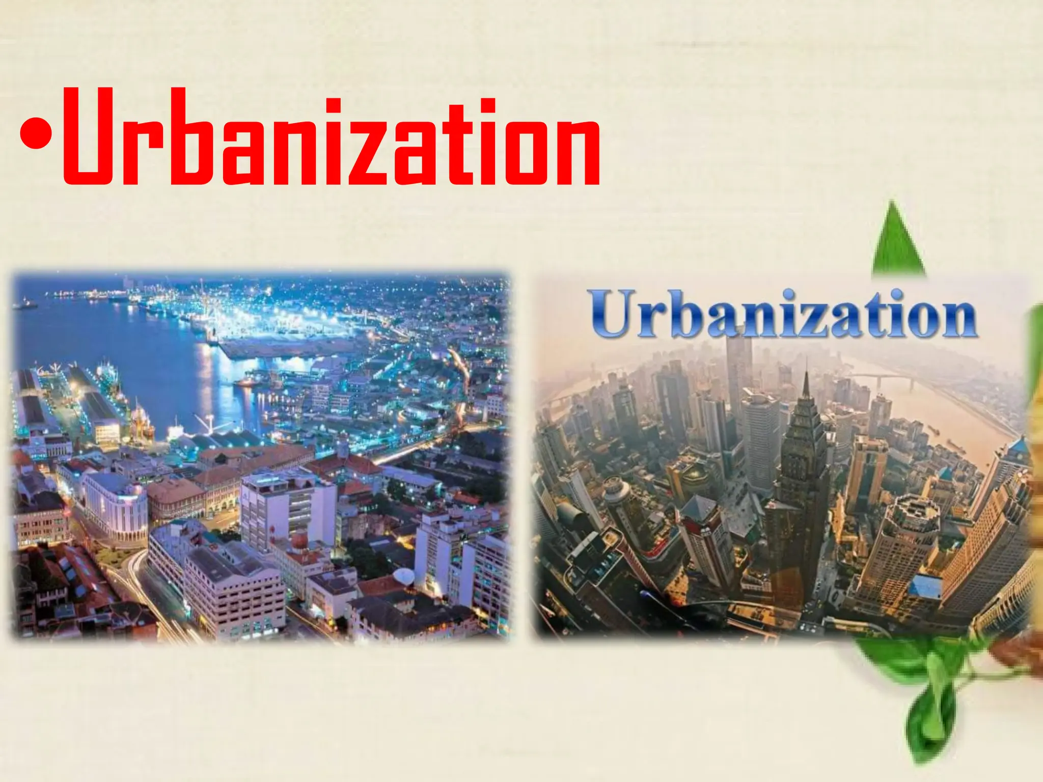 •Urbanization
 