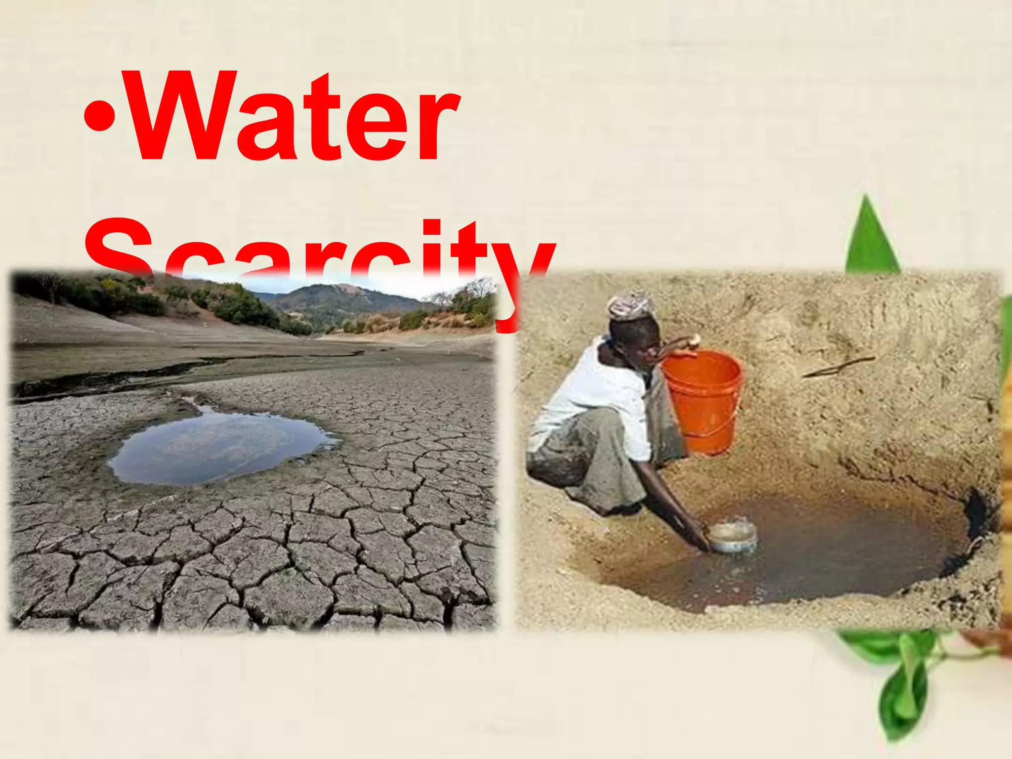 •Water
Scarcity
 