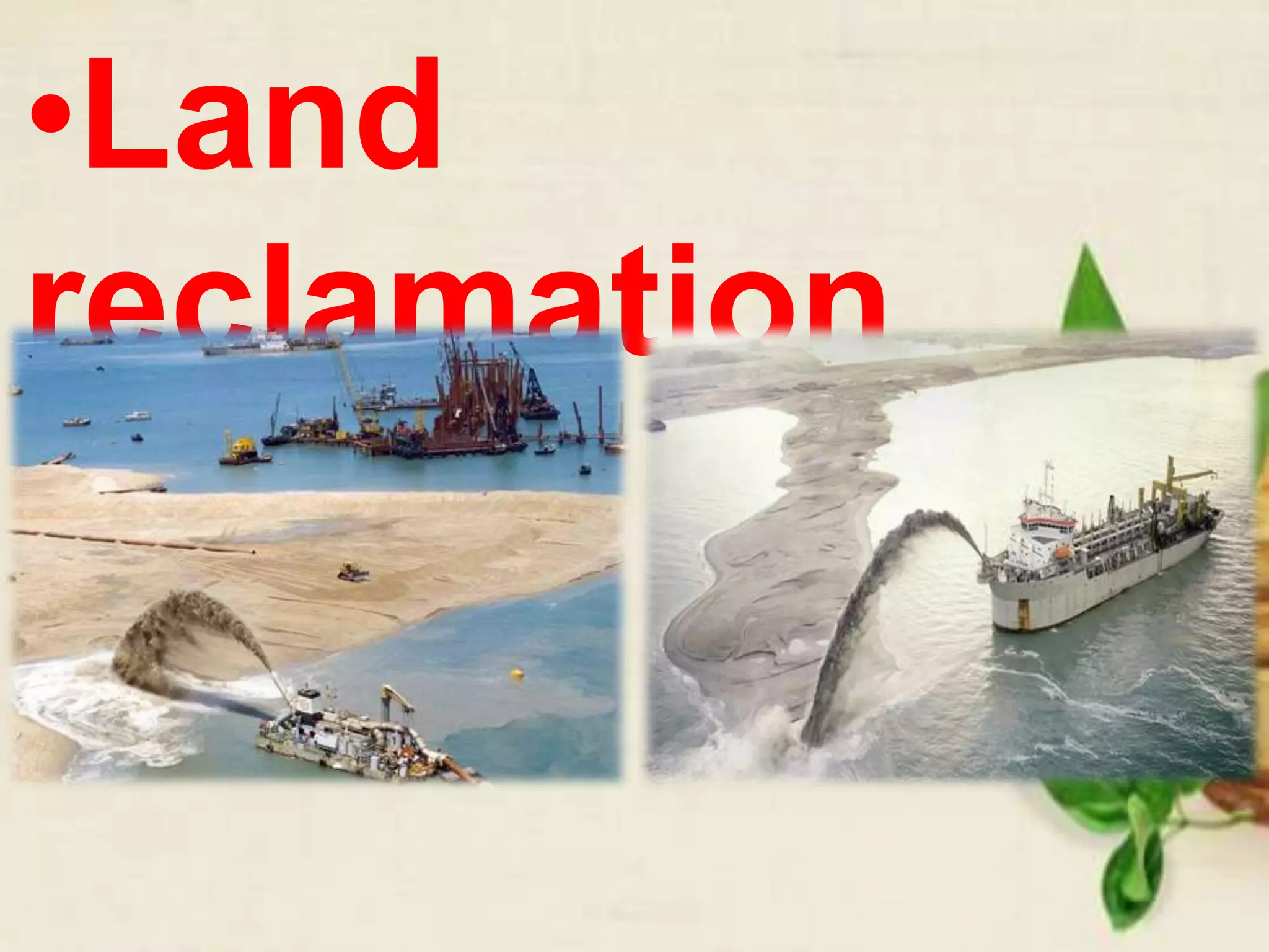 •Land
reclamation
 