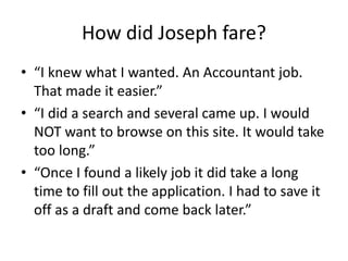 How did Joseph fare?
• “I knew what I wanted. An Accountant job.
That made it easier.”
• “I did a search and several came ...