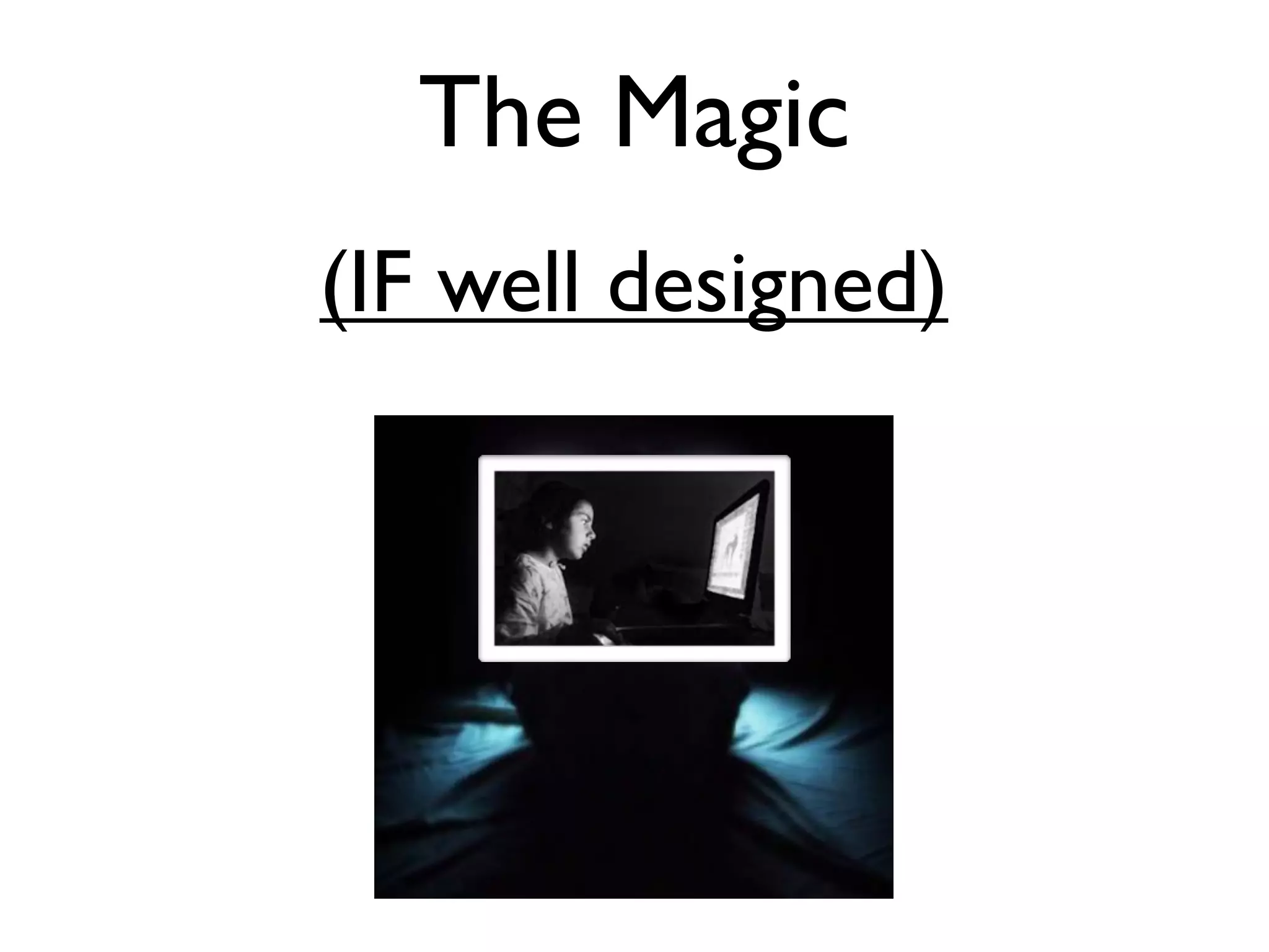 The Magic
(IF well designed)
 