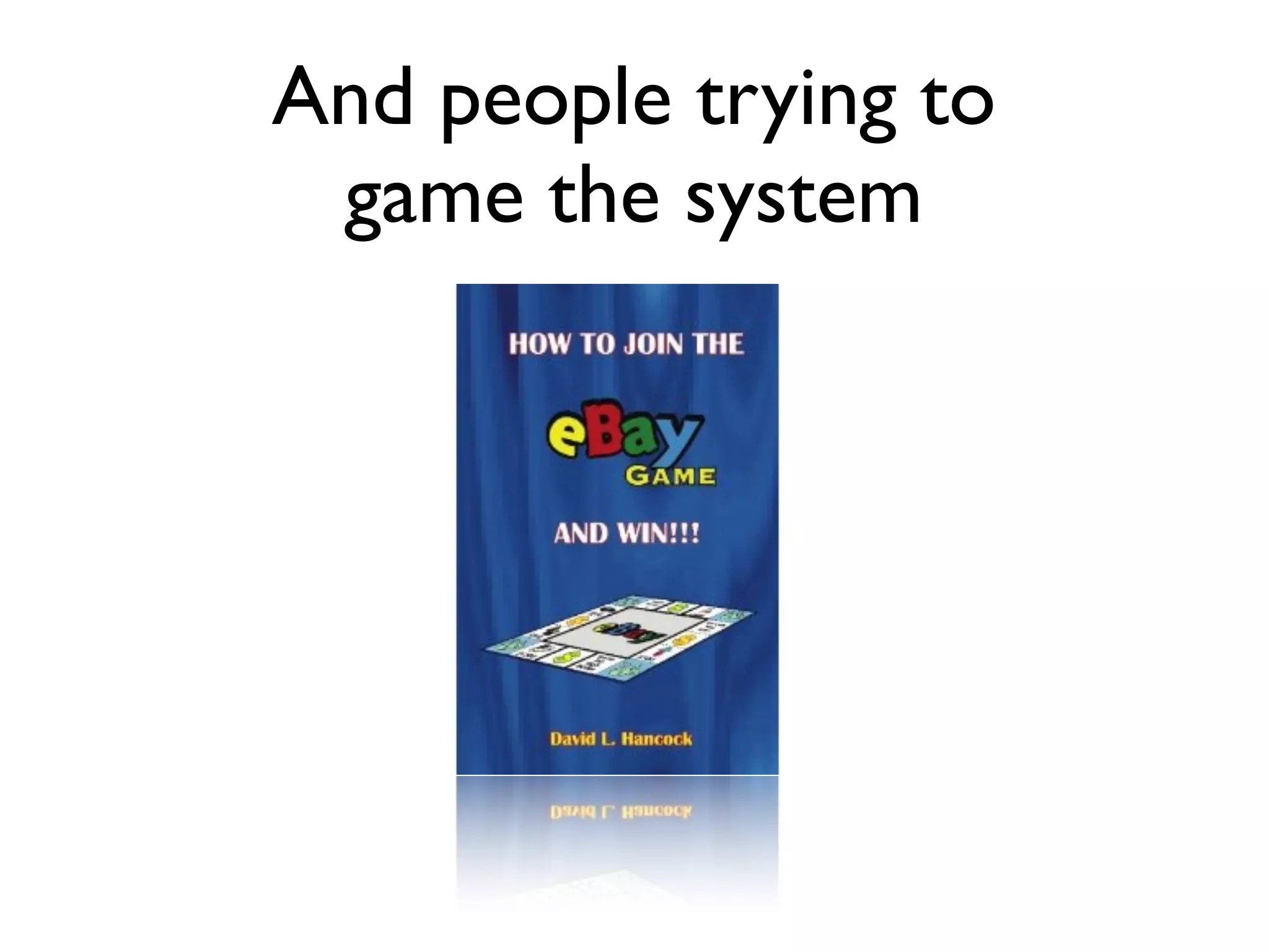 And people trying to
 game the system
 