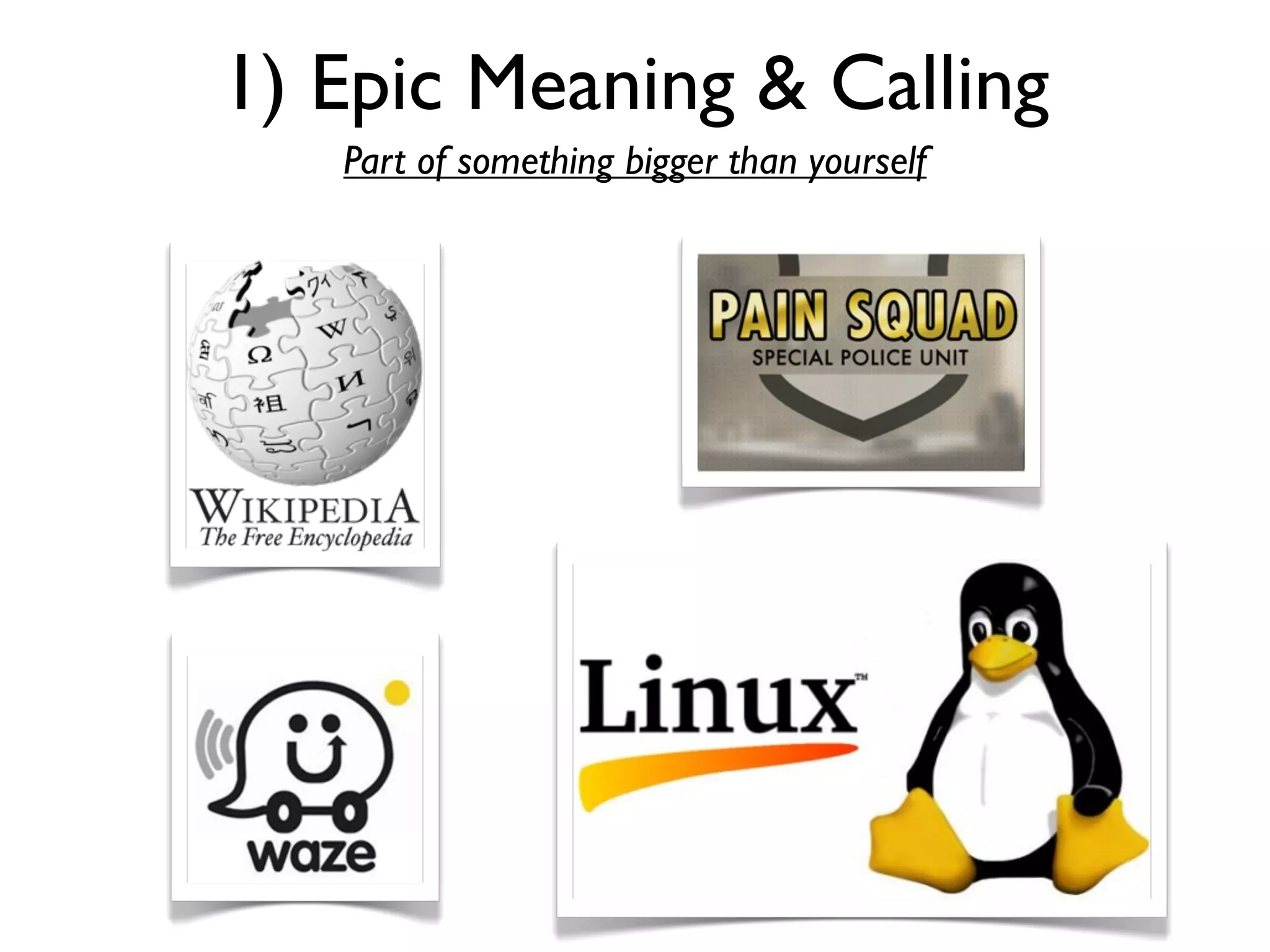 1) Epic Meaning & Calling
   Part of something bigger than yourself
 
