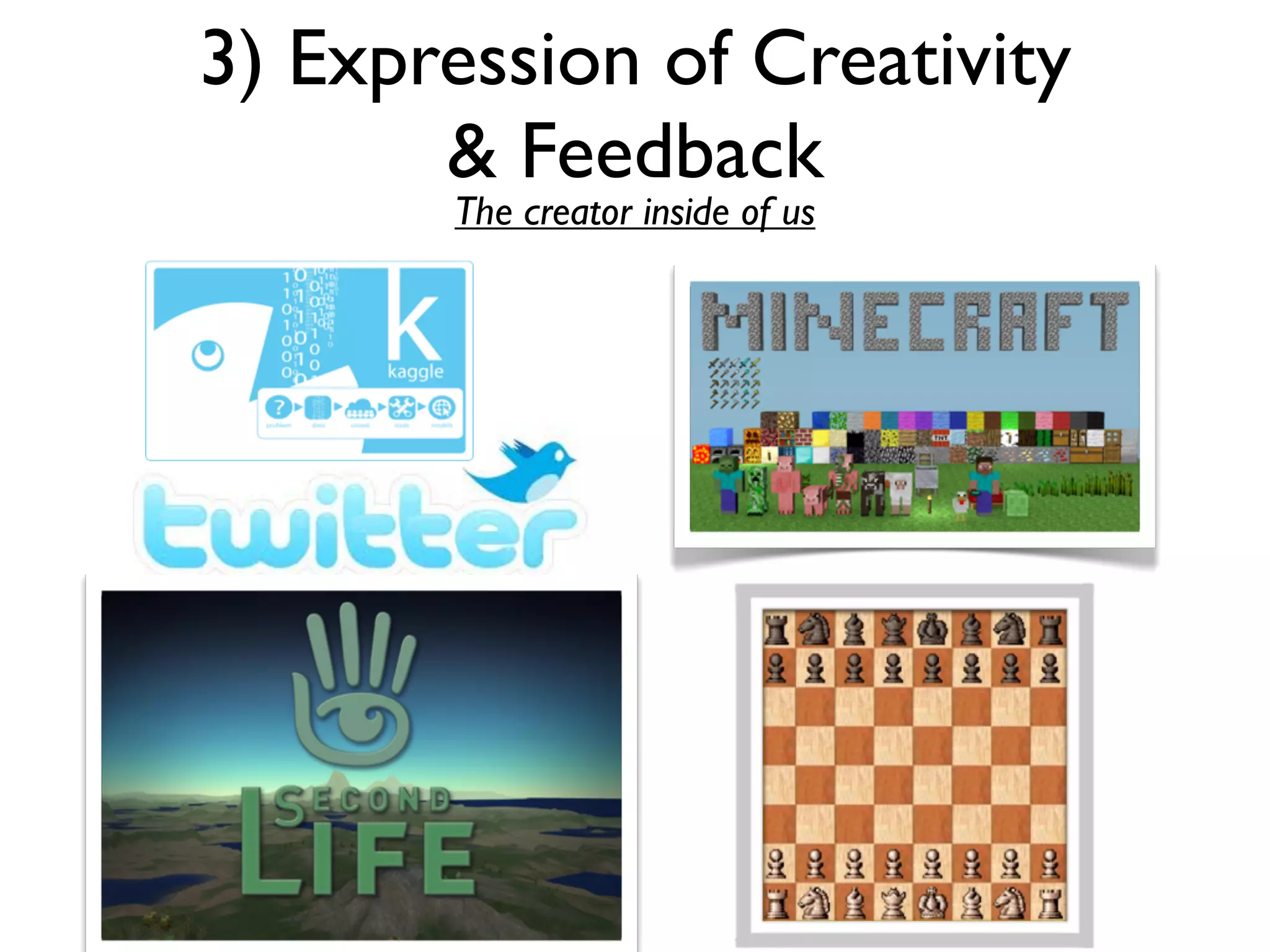 3) Expression of Creativity
       & Feedback
       The creator inside of us
 