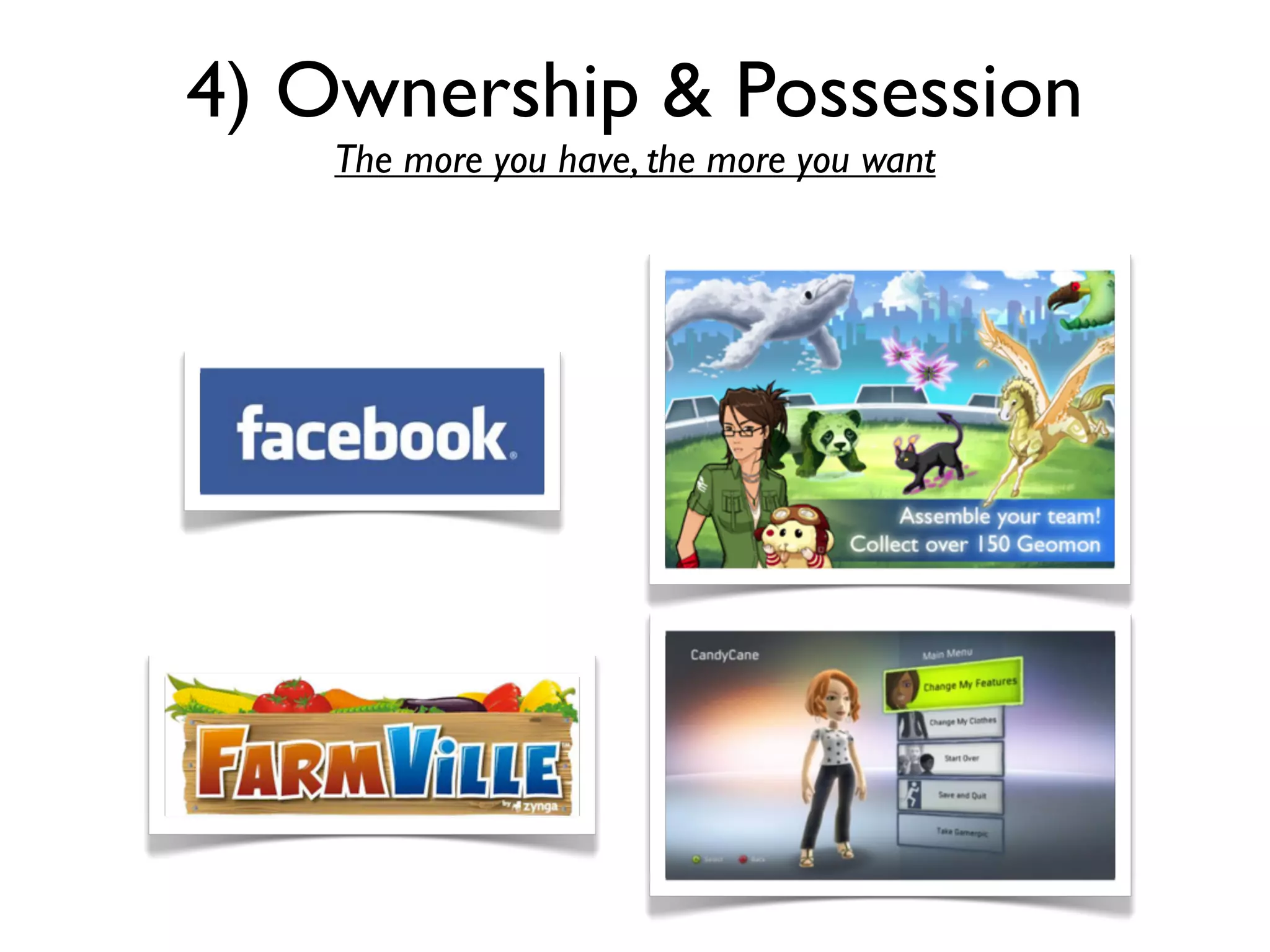 4) Ownership & Possession
    The more you have, the more you want
 