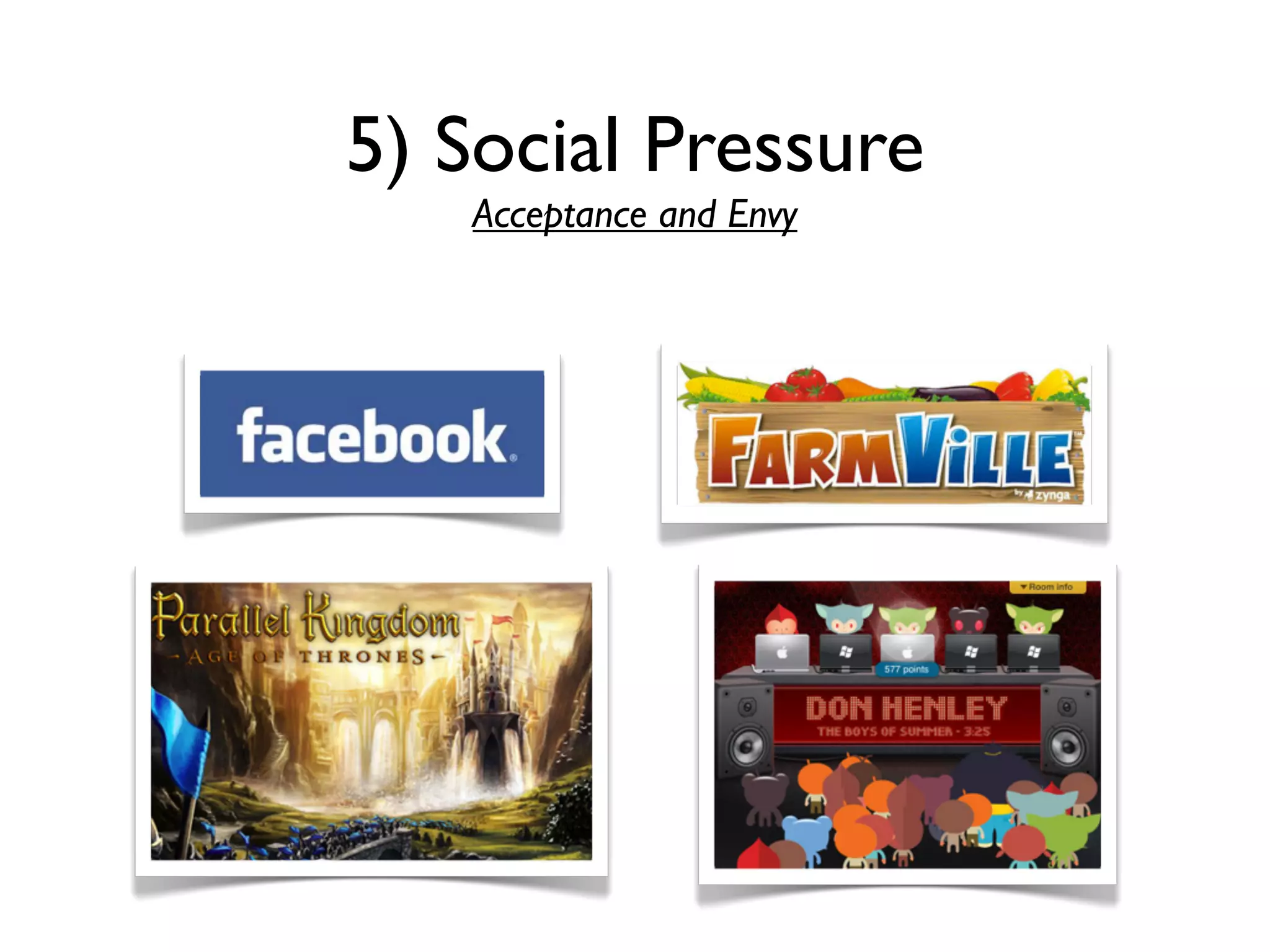 5) Social Pressure
   Acceptance and Envy
 