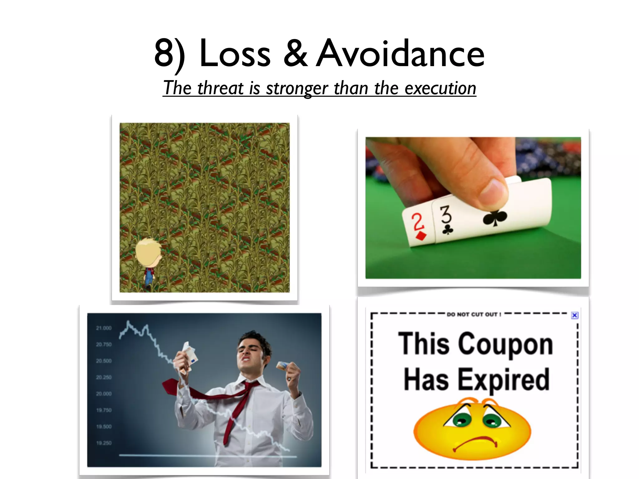 8) Loss & Avoidance
The threat is stronger than the execution
 