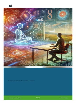 Human-GenAI Product Consulting – Season 1
Kumaran Kanniappan 8/8/24 Andrometocs
 