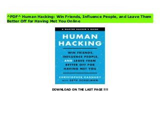 DOWNLOAD ON THE LAST PAGE !!!!
[#Download%] (Free Download) Human Hacking: Win Friends, Influence People, and Leave Them Better Off for Having Met You File A global security expert draws on psychological insights to help you master the art of social engineering—human hacking. Make friends, influence people, and leave them feeling better for having met you by being more empathetic, generous, and kind.Eroding social conventions, technology, and rapid economic change are making human beings more stressed and socially awkward and isolated than ever. We live in our own bubbles, reluctant to connect, and feeling increasingly powerless, insecure, and apprehensive when communicating with others.A pioneer in the field of social engineering and a master hacker, Christopher Hadnagy specializes in understanding how malicious attackers exploit principles of human communication to access information and resources through manipulation and deceit. Now, he shows you how to use social engineering as a force for good—to help you regain your confidence and control. Human Hacking provides tools that will help you establish rapport with strangers, use body language and verbal cues to your advantage, steer conversations and influence other’s decisions, and protect yourself from manipulators. Ultimately, you’ll become far more self-aware about how you’re presenting yourself—and able to use it to improve your life. Hadnagy includes lessons and interactive “missions”—exercises spread throughout the book to help you learn the skills, practice them, and master them. With Human Hacking, you’ll soon be winning friends, influencing people, and achieving your goals.
^PDF^ Human Hacking: Win Friends, Influence People, and Leave Them
Better Off for Having Met You Online
 