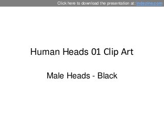 Click here to download the presentation at: indezine.com 
Human Heads 01 Clip Art 
Male Heads - Black 
 