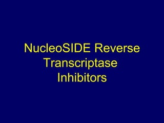NucleoSIDE Reverse Transcriptase  Inhibitors 