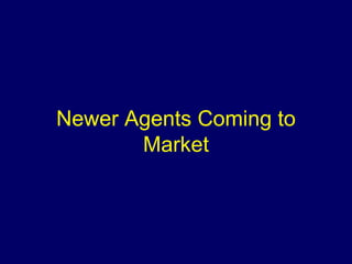 Newer Agents Coming to Market 