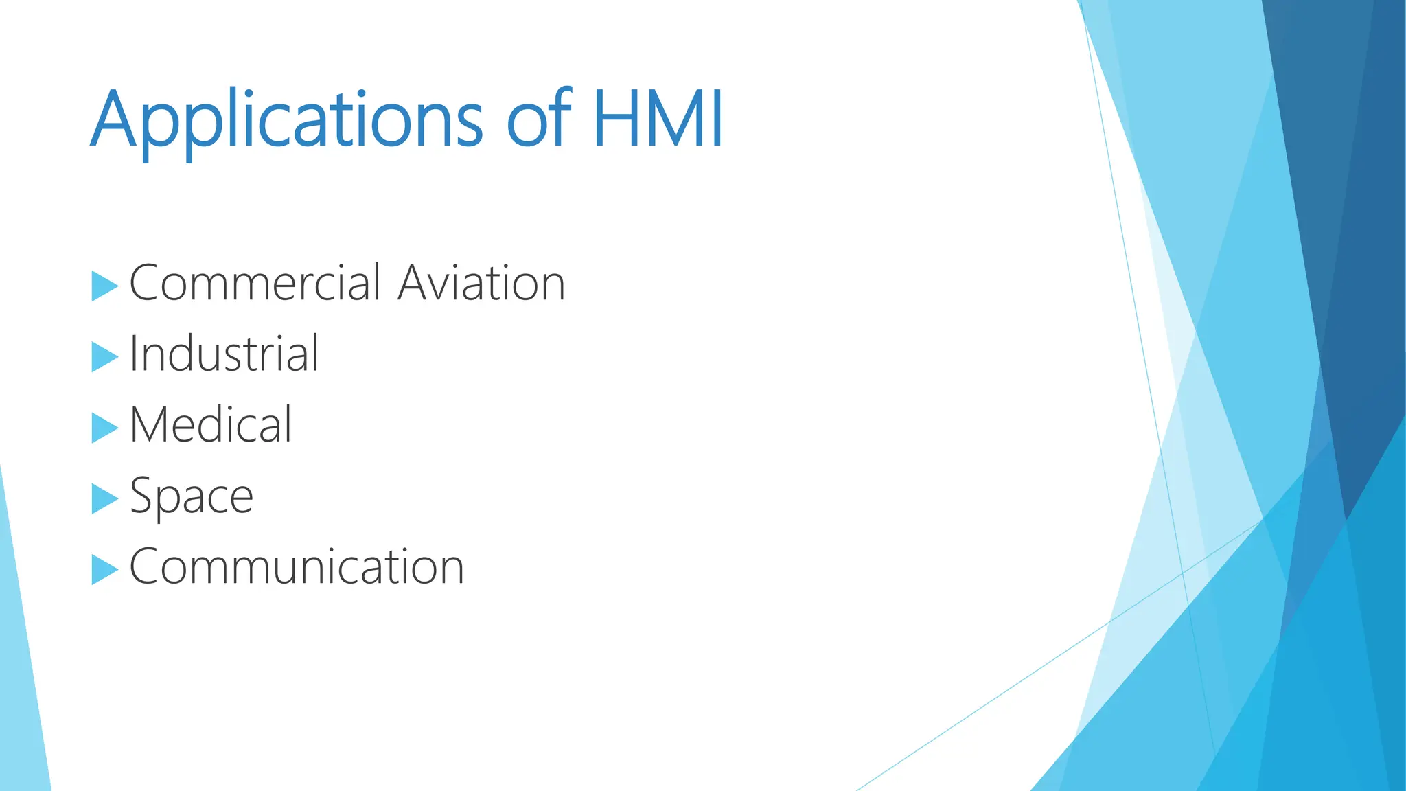 Applications of HMI
 Commercial Aviation
 Industrial
 Medical
 Space
 Communication
 