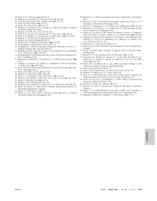 40.   Paine, R. T. (1974) Oecologia 15, 93–120.                                         69. Hempel, L. C. (1996) Environmental Governance (Island Press, Washington,
41.   Western, D. & Gichohi, H. (1993) Afr. J. Ecol. 31, 268–281.                           DC).
42.   Crooks, K. R. & Soule, M. E. (1999) Science 269, 316–317.                         70. Chivian, E. (1997) in Biodiversity and Human Health, eds. Grifo, F. C. &
43.   Stone, R. (1995) Science 269, 316–317.                                                Rosenthal, J. (Island Press, Washington, DC).
44.   Roush, W. (1995) Science 269, 313–315.                                            71. Daszak, P., Cunningham, A. A. & Hyatt, A. D. (2000) Science 287, 443–449.
45.   Rapport, D. J., Regier, H. A. & Thorpe, C. (1981) Stress Effects on Natural       72. Bosselman, F. P., Peterson, C. A. & McCarthy, C. (1999) Managing Tourism
      Ecosystems (Wiley, New York).                                                         Growth (Island Press, Washington, DC).
46.   Western, D. (1979) Afr. J. Ecol. 17, 184–205.                                     73. Ayensu, E., van Claasen, D. R., Collins, M., Dearing, A., Fresco, L., Gadgil, M.,
47.   West, G. B., Brown, J. H. & Enquist, B. J. (1997) Science 276, 122–126.
                                                                                            Gitay, H., Glaser, G., Juma, C., Krebs, J., et al. (1999) Science 286, 685–686.
48.   West, G. B., Brown, J. H. & Enquist, B. J. (1999) Science 284, 1677–1679.
                                                                                        74. Lubchenco, J., Olson, A. M., Brubaker, L. B., Carpenter, S. R., Holland, M. M.,
49.   Holling, C. S. (1992) Ecol. Monogr. 62, 447–502.
                                                                                            Hubbell, S. P., Levin, S. A., MacMahon, J. A., Matson, P. A., Melillo, J. M.,
50.   Western, D. (1983) Oecologia 59, 269–271.
51.   Ritchie, M. E. & Olff, H. (1999) Science 400, 557–560.                                et al. (1991) Ecol. 72, 371–412.
52.   Owen-Smith, N. (1989) Conserv. Biol. 3, 405–412.                                  75. Rickleffs, R. E. (1987) Science 235, 167–171.
53.   Roughgarden, J. (1986) in Community Ecology, eds. Diamond, J. & Case, T. J.       76. Maurer, B. A. (1999) Untangling Ecological Complexity (Univ. of Chicago Press,
      (Harper and Row, New York), pp. 492–512.                                              Chicago).
54.   Schindler, D. W. K., Daves, M. A., Turner, G. A. Lindsey, G. A. & Cruickshank,    77. Levins, S. (1999) Fragile Dominion: Complexity and the Commons (Helix,
      D. R. (1985) Science 228, 1395–1401.                                                  Reading, MA).
55.   Rosensweig, M. L. (1995) Species Diversity in Space and Time (Cambridge Univ.     78. Pickett, S. T. A. & Cadenasso, M. L. (1995) Science 269, 331–334.
      Press, Cambridge, U.K.).                                                          79. Constanza, R., Andrade, F., Antunes, P., van den Belt, M., Boersma, D.,
56.   Silvertown, J., Dodd, M. E. & Gowing, D. J. E. (1999) Nature (London) 400,            Boesch, D. F., Catarino, F., Hanna, S., Limburg, K., Low, B., et al. (1998)
      61–63.                                                                                Science 281, 198–199.
57.   Gonzalez, A., Lawton, J. H., Gilbert, F. S., Blackburn, T. M. & Evans-Freke,      80. Soule, M. E. & Willcox, B. A., eds. (1980) Conservation Biology: A New
                                                                                                 ´
      I. (1998) Science 281, 2045–2047.                                                     Evolutionary Perspective (Sinauer, Sunderland, MA).
58.   Soule, M. E., ed. (1987) Viable Populations for Conservation (Cambridge Univ.     81. Western, D. (1992) Oikos 63, 29–38.
      Press, Cambridge, U.K.).                                                          82. Olsen, D. M. & Dinnerstein, E. (1998) Conserv. Biol. 12, 501–515.
59.   Tilman, D. (1985) Am. Nat. 125, 827–852.                                          83. Western, D. (2000) Issues Sci. Technol. 16, 53–60.
60.   Micheli, F. (1999) Science 285, 1396–1398.
                                                                                        84. Scott, J. C. (1998) Seeing Like a State: How Certain Schemes to Improve the
61.   Root, T. L. & Schneider, S. H. (1995) Science 269, 334–341.
                                                                                            Human Condition Have Failed (Yale Univ. Press, New Haven, CT).
62.   Tilman, D. & Lehman, C. (2001) Proc. Natl. Acad. Sci. USA 98, 5433–5440.
                                                                                        85. Furze, B., de Lacy, T. & Birckhead, J. (1996) Culture, Conservation and
63.   Ekins, P. (1999) New Sci. 2216, 48–49.
64.   Browder, J. O. (1991) Bioscience 41, 286.                                             Biodiversity (Wiley, Chichester, U.K.).
65.   Botsford, L. W., Castilla, J. C. & Petersen, C. H. (1997) Science 277, 509–515.   86. Escobar, B. (1999) Cult. Anthropol. 40, 1–30.
66.   Myers, N. & Kent, J. (1998) Perverse Subsidies (International Institute for       87. Warton, D. (1998) Community and Sustainable Development (Earthscan,
      Sustainable Development, Canada).                                                     London).
67.   Pearce, F. (1999) New Sci. 2217, 10.                                              88. Weber, E. P. (1998) Pluralism by the Rules: Conflict and Cooperation in
68.   Dailey, G., ed. (1997) Nature’s Services: Societal Dependence on Natural              Environmental Regulation (Georgetown Univ. Press, Washington, DC).
      Ecosystems (Island Press, Washington, DC).                                        89. Ludwig, R., Hilborn, R. & Walters, C. (1993) Science 260, 17, 36.




                                                                                                                                                                                COLLOQUIUM




Western                                                                                                             PNAS       May 8, 2001      vol. 98     no. 10      5465
 