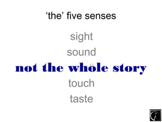 ‘the’ five senses

           sight
          sound
not the   whole
          smell     story
          touch
           t...