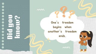 One's freedom
begins when
another's freedom
ends.
 