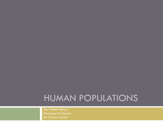 HUMAN POPULATIONS
The Walker School
Environmental Science
Mr. Thomas Cooper
 