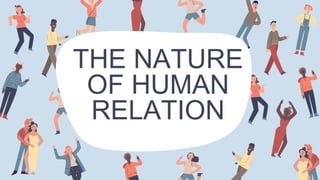 THE NATURE
OF HUMAN
RELATION
 