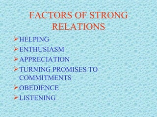 FACTORS OF STRONG RELATIONS HELPING ENTHUSIASM APPRECIATION TURNING PROMISES TO COMMITMENTS OBEDIENCE LISTENING 