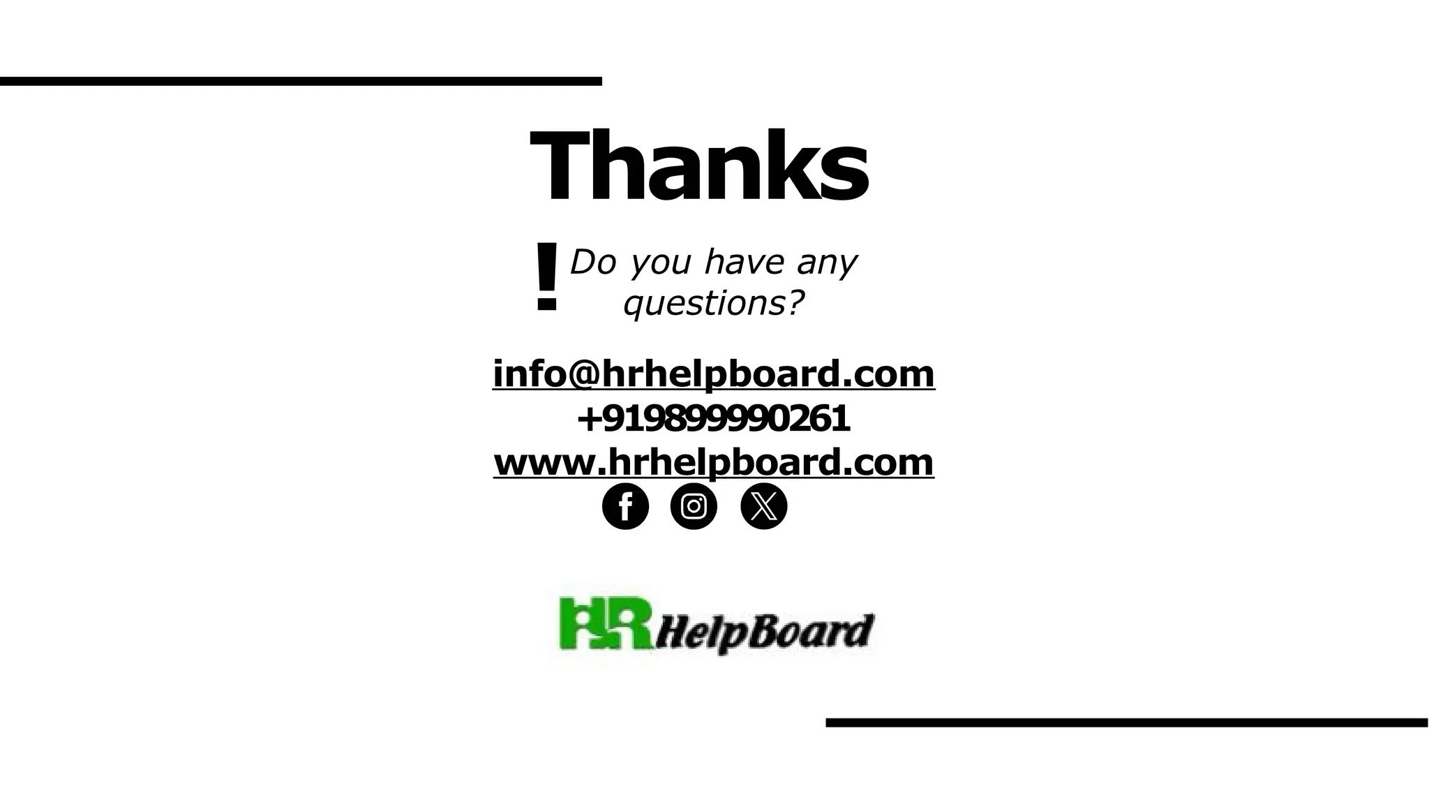 Do you have any
questions?
info@hrhelpboard.com
+919899990261
www.hrhelpboard.com
Thanks
!
 