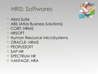Abra Suite ABS (Atlas Business Solutions) CORT: HRMS HRSOFT Human Resource MicroSystems ORACLE- HRMS PEOPLESOFT SAP HR SPECTRUM HR VANTAGE: HRA HRIS: Softwares 