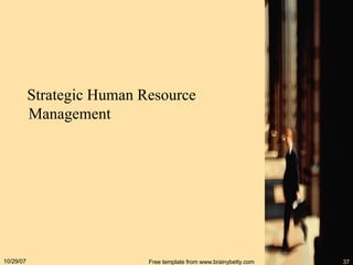 Strategic Human Resource Management 05/28/09 Free template from www.brainybetty.com 