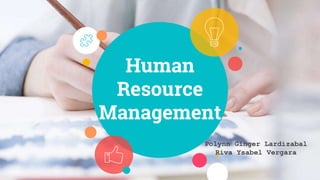Human
Resource
Management
Polynn Ginger Lardizabal
Riva Ysabel Vergara
 
