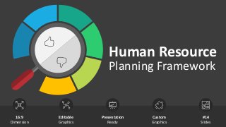 Human Resource
Planning Framework
Editable
Graphics
Presentation
Ready
Custom
Graphics
16:9
Dimension
#14
Slides
 