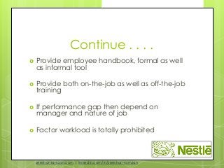 Continue . . . .
 Provide employee handbook, formal as well
as informal tool
 Provide both on-the-job as well as off-the...