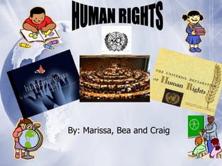 By: Marissa, Bea and Craig HUMAN RIGHTS 