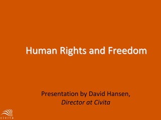 Human Rights and Freedom Presentation by David Hansen, Director at Civita 