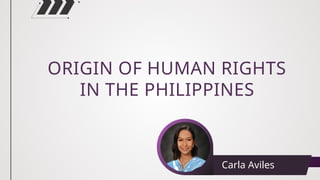 ORIGIN OF HUMAN RIGHTS
IN THE PHILIPPINES
Page 35
Carla Aviles
 