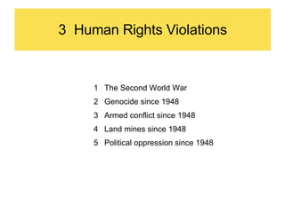 3  Human Rights Violations The Second World War Genocide since 1948 Armed conflict since 1948 Land mines since 1948 Political oppression since 1948 