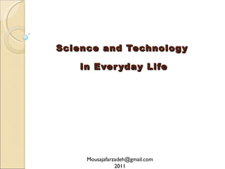 Science and Technology  in Everyday Life [email_address] 2011 
