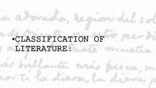 •CLASSIFICATION OF
LITERATURE:
 