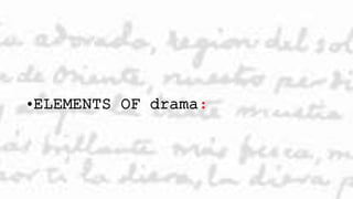 •ELEMENTS OF drama:
 