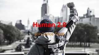 Human 2.0
por Carlos Toxtli
 