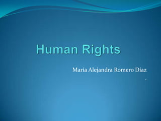 Human Rights María Alejandra Romero Díaz  . 