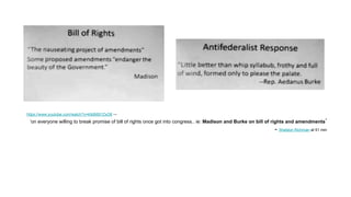 https://www.youtube.com/watch?v=k9dM0l1ZxO8 ---
‘on everyone willing to break promise of bill of rights once got into congress.. ie: Madison and Burke on bill of rights and amendments‘
- Sheldon Richman at 51 min
 