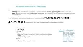 8 min -
anarchy: society where the initiation of physical force is regarded as illegitimate.. no one is privileged w/authority to initiate force….
govt: part of what has in society..a special/privileged institution..can do something no one else can ie: person demanding $ -criminal; govt
demanding $ -not so
10 min – so this govt has gained legitimacy in people’s eyes and anarchism would be assuming no one has that
p r i v i le g e.. w/respect of being able to initiate force against people who themselves have not used force..
https://www.youtube.com/watch?v=FsunlCr-Ar0 -- Sheldon Richman
just started reading Cory Doctorow’s
little brother
p 22 - marcus: it's funny but
when she was talking about
my getting 'privileges' it
scared me into submission. i
felt like i'd done something
to end up where i was, like
maybe it was partially my
fault, like i could do
something to change it.
 