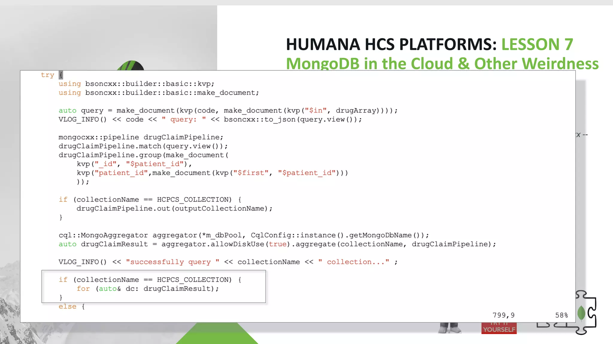 HUMANA HCS PLATFORMS: LESSON 7
MongoDB in the Cloud & Other Weirdness
• Use Dedicated IOPS (mongod and ETL Instances)
• Take Advantage of Mutable Resources
• “aws ec2 modify-volume --iops 20000 --volume-id vol-02cbed099c22xxxxx --
profile prof1 --region us-east-1”
• Keep Hyperthreading On
• When you have $match Everything Looks Like a Nail
• Must Iterate through Iterator when Using $out
• Setting Write Concerns when NOT Writing (not pretty)
• C++ Stream Constructors Are Awesome
 