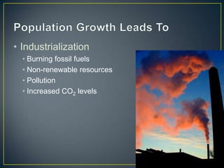 • Industrialization
• Burning fossil fuels
• Non-renewable resources
• Pollution
• Increased CO2 levels
 