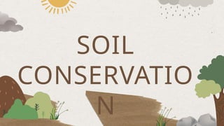 SOIL
CONSERVATIO
N
 