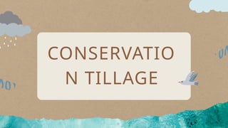 CONSERVATIO
N TILLAGE
 