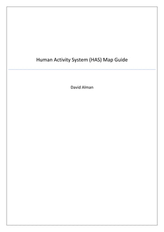 Guide to Human Activity System (HAS) Mapping
David Alman
Version 4
 