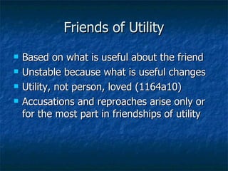 Friends of Utility <ul><li>Based on what is useful about the friend </li></ul><ul><li>Unstable because what is useful chan...