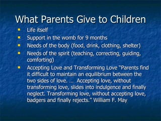 What Parents Give to Children <ul><ul><li>Life itself  </li></ul></ul><ul><ul><li>Support in the womb for 9 months </li></...