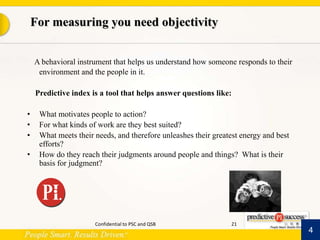  For measuring you need objectivity<br />A behavioral instrument that helps us understand how someone responds to their en...