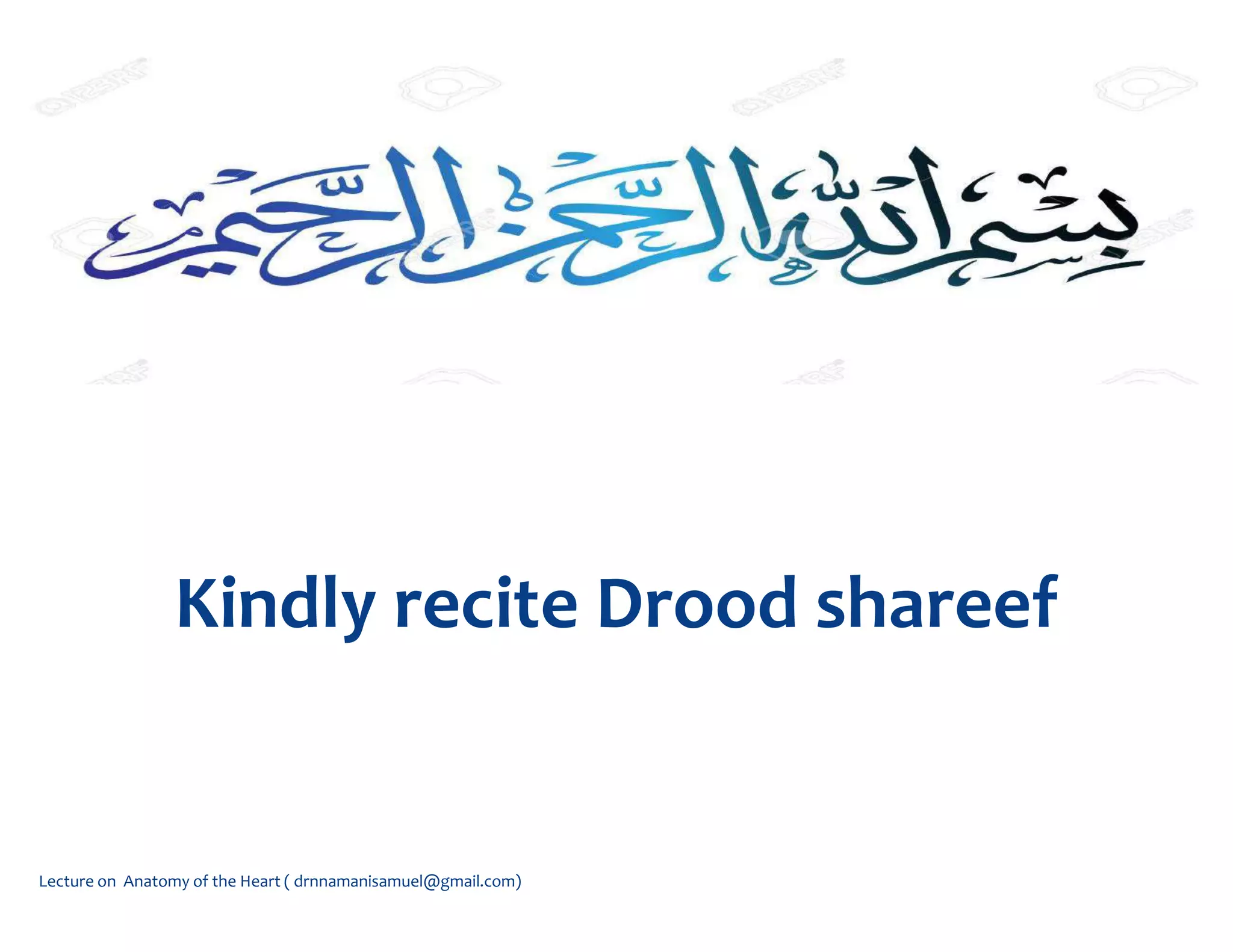 Lecture on Anatomy of the Heart ( drnnamanisamuel@gmail.com)
Kindly recite Drood shareef
 