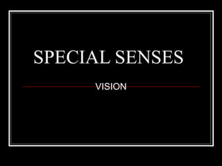 SPECIAL SENSES
VISION
 